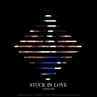 Stuck In Love (A Phan Mix)