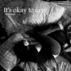 It's okay to cry