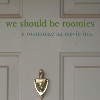 we should be roomies
