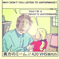 Dad I'm 6 What's Vaporwave