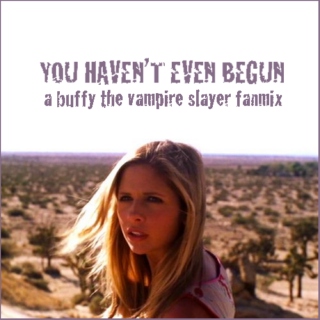 you haven't even begun - a buffy fanmix for "restless"