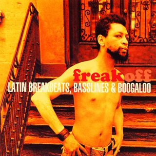 Freak Off: Latin Breakbeats, Basslines & Boogaloo