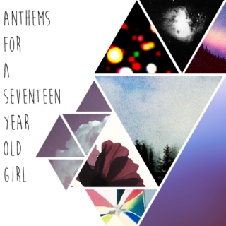 anthems for a seventeen year old girl