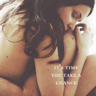  it’s time you take a chance