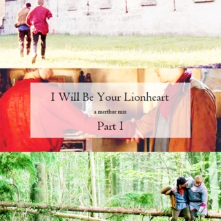 I Will Be Your Lionheart ♔ Part I