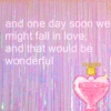 and one day soon we might fall in love, and that would be wonderful
