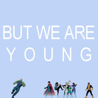 but we are young.