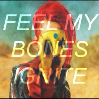 feel my bones ignite