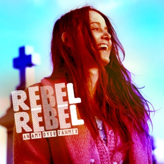 Rebel Rebel (An Amy Dyer Fanmix)