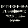 If There's A Future, We Want It