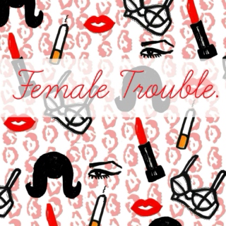  FEMALE TROUBLE