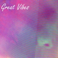 Great Vibes [Part I.]