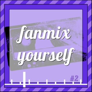 fanmix yourself #2