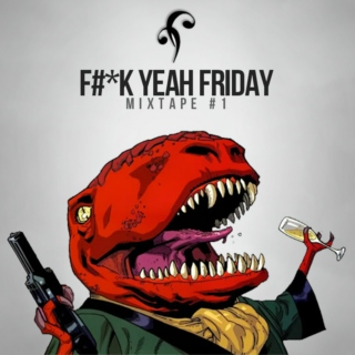 F#*CK YEAH FRIDAY | Mixtape #1