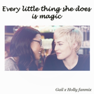 A Gail x Holly fanmix : Every Little Thing She Does Is Magic