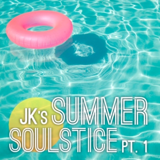 JK's Summer Soulstice Pt. 1