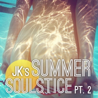 JK's Summer Soulstice Pt. 2