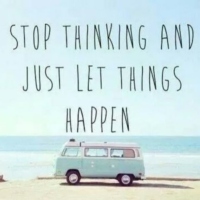 stop thinking and just let things happen, smile!! :)