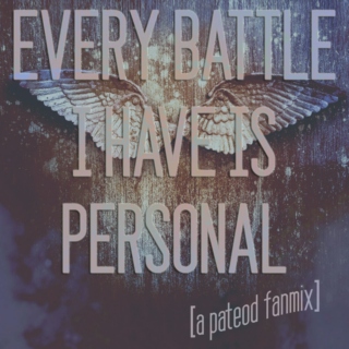 every battle i have is personal [a pateod fanmix]