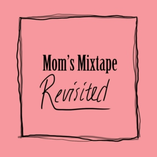 Mom's Mixtape - Revisited