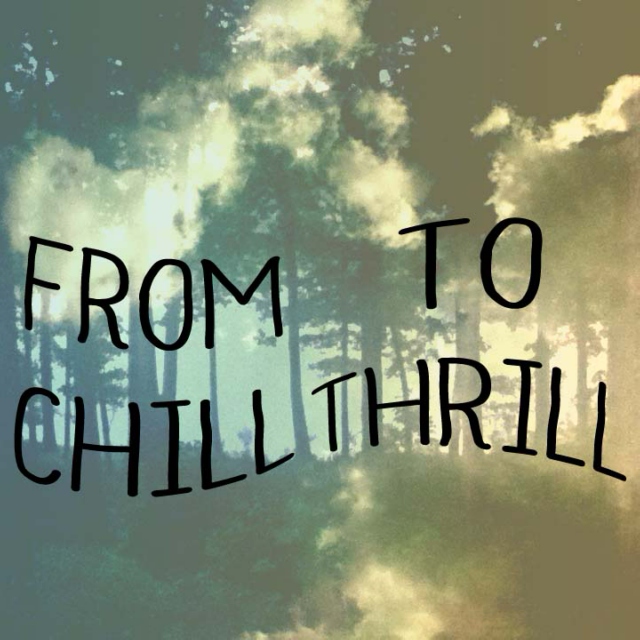 From Chill to Thrill
