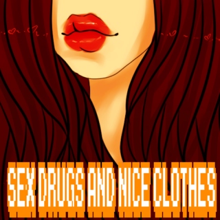 Sex, drugs and nice clothes
