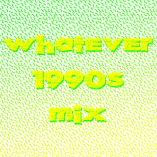 Whatever '90s Mix