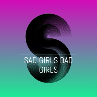 Sad Girls Bad Girls