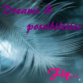 Dreams and possibilities ♥