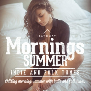 Chilling mornings summer with indie and folk tunes.