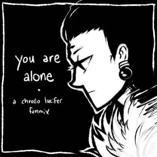 you are alone | a chrollo lucifer fanmix