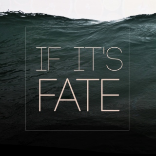 if it's fate