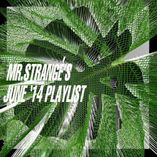 Mr. Strangé's June '14 Playlist