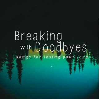 Breaking with Goodbyes