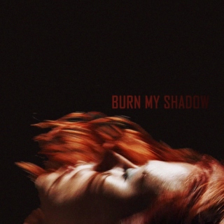 burn my shadow