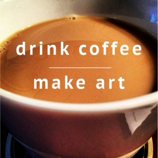 Do your art, drink your coffee!