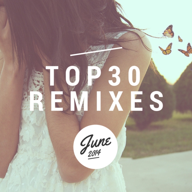 Top 30 Remixes [June 2014]