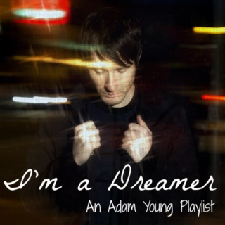 I'm a Dreamer (Adam Young Playlist)