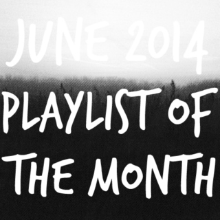 playlist of the month | june 2014