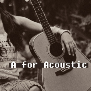 A for Acoustic