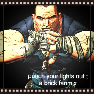 punch your lights out ; a brick fanmix