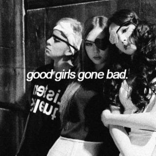 GOOD GIRLS GONE BAD.