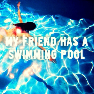 my friend has a swimming pool.