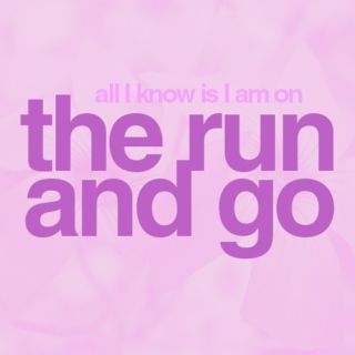 I am on the run and go