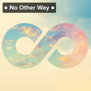 ● No Other Way ●