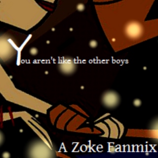 "You aren't like the other boys" , A Zoke Fanmix