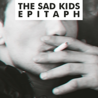 The Sad Kids Epitaph