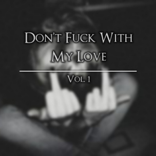 Don't Fuck With My Love