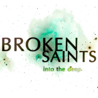 Broken Saints // into the deep