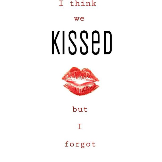I think we kissed but I forgot
